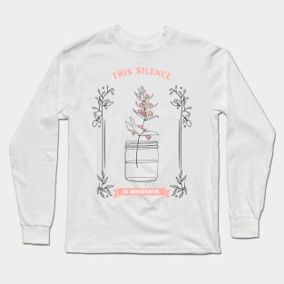 This silence is wonderful - Plant lover - quotes Long Sleeve T-Shirt